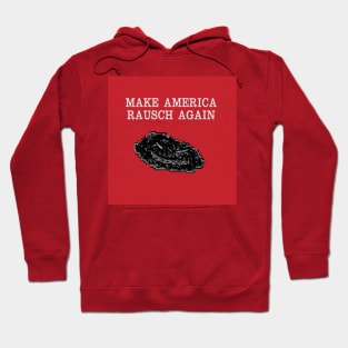 Make America Rausch Again Hoodie